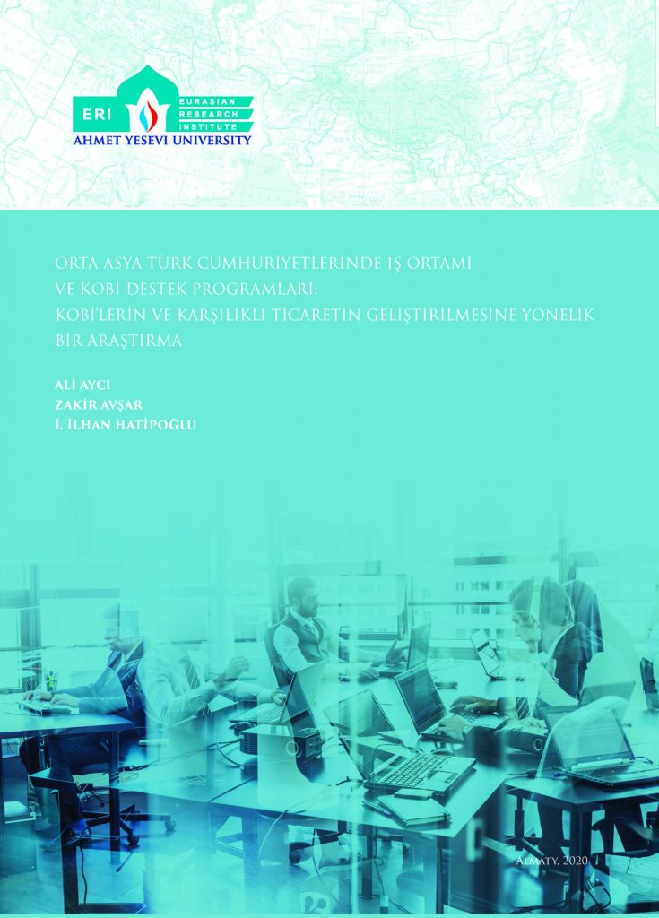 Orta Asya Türk Cumhuriyetlerinde İş Ortamı ve Kobi Destek Programları: Kobi’lerin ve Karşılıklı Ticaretin Geliştirilmesine Yönelik Bir Araştırma