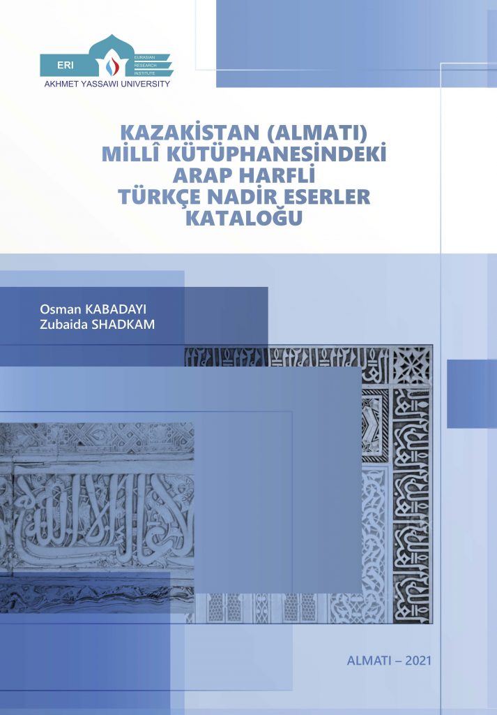 Kazakistan (Almatı) Millî Kütüphanesindeki Arap Harfli Türkçe Nadir Eserler Kataloğu